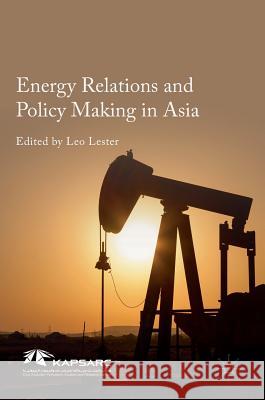 Energy Relations and Policy Making in Asia Leo Lester Brian Efird 9789811010934 Palgrave MacMillan - książka