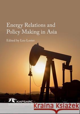 Energy Relations and Policy Making in Asia Leo Lester 9789811093289 Palgrave MacMillan - książka