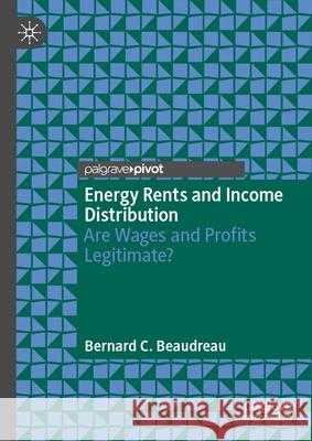Energy Rents and Income Distribution: Are Wages and Profits Legitimate? Bernard C. Beaudreau 9783032058614 Palgrave MacMillan - książka