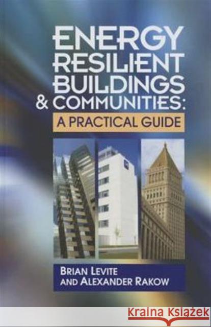 Energy Resilient Buildings & Communities:: A Practical Guide Levite, Brian 9781498729598 Fairmont Press - książka