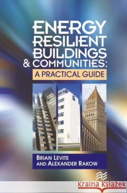 Energy Resilient Buildings and Communities Brian Levite, Alex Rakow 9788770229319 CRC Press - książka