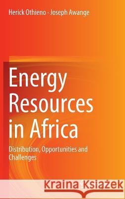 Energy Resources in Africa: Distribution, Opportunities and Challenges Othieno, Herick 9783319251851 Springer - książka