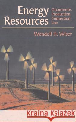 Energy Resources: Occurrence, Production, Conversion, Use Wiser, Wendell H. 9780387987446 Springer - książka