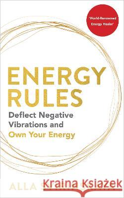 Energy Rules: Deflect Negative Vibrations and Own Your Energy Alla Svirinskaya 9781401973216 Hay House UK Ltd - książka