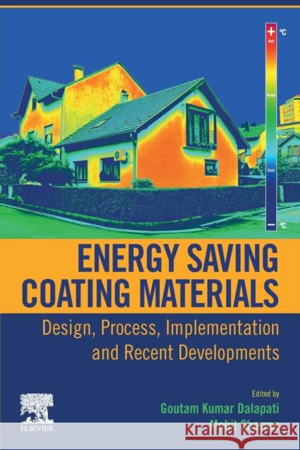 Energy Saving Coating Materials: Design, Process, Implementation and Recent Developments Goutam Kumar Dalapati Mohit Sharma 9780128221037 Elsevier - książka