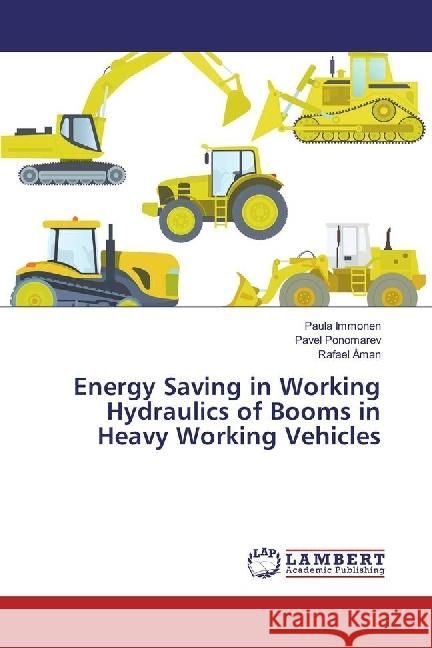 Energy Saving in Working Hydraulics of Booms in Heavy Working Vehicles Immonen, Paula; Ponomarev, Pavel; Åman, Rafael 9783330010840 LAP Lambert Academic Publishing - książka