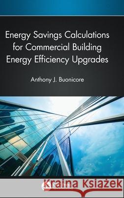 Energy Savings Calculations for Commercial Building Energy Efficiency Upgrades Anthony J. Buonicore 9781032692739 CRC Press - książka