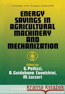 Energy Savings in Agricultural Machinery and Mechanization G. Pellizzi A. G. Cavalchini M. Lazzari 9789401071086 Springer - książka