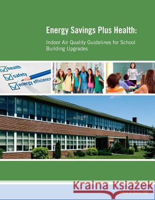 Energy Savings Plus Health: Indoor Air Quality Guidelines for School Building Upgrades United States Environmental Protection a 9781505455298 Createspace - książka