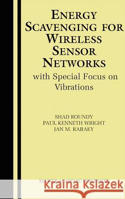 Energy Scavenging for Wireless Sensor Networks: With Special Focus on Vibrations Roundy, Shad 9781402076633 Springer - książka