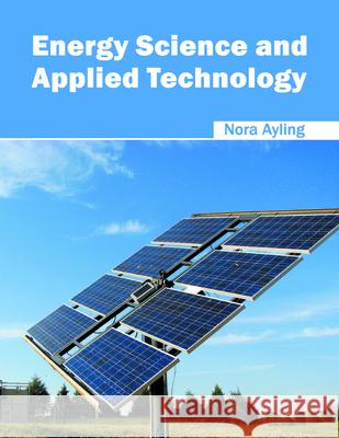 Energy Science and Applied Technology Nora Ayling 9781682862353 Syrawood Publishing House - książka