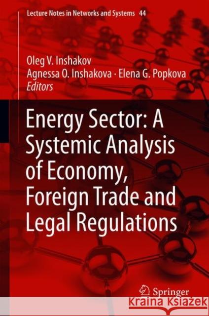 Energy Sector: A Systemic Analysis of Economy, Foreign Trade and Legal Regulations Oleg V. Inshakov Agnessa O. Inshakova Elena G. Popkova 9783319909653 Springer - książka