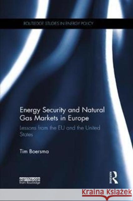 Energy Security and Natural Gas Markets in Europe: Lessons from the Eu and the United States Tim Boersma 9781138574915 Routledge - książka