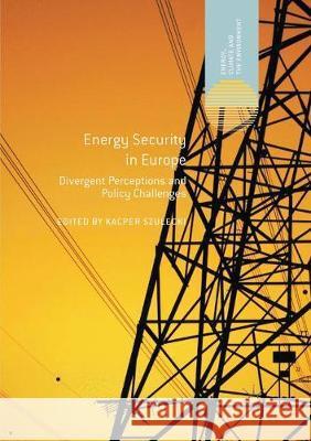 Energy Security in Europe: Divergent Perceptions and Policy Challenges Szulecki, Kacper 9783319879123 Palgrave MacMillan - książka