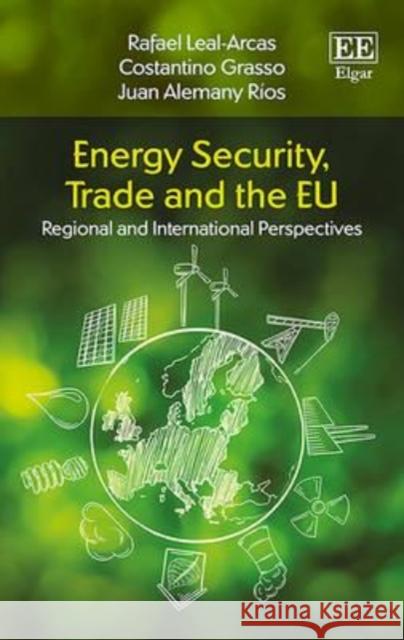 Energy Security, Trade and the EU: Regional and International Perspectives Rafael Leal-Arcas   9781785366734 Edward Elgar Publishing Ltd - książka