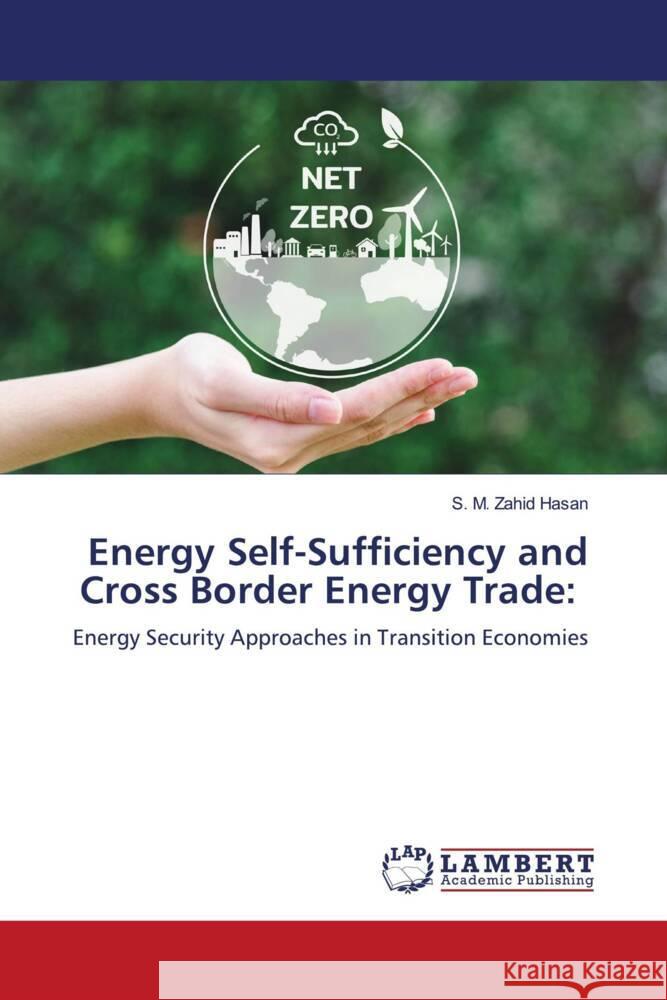 Energy Self-Sufficiency and Cross Border Energy Trade: Hasan, S. M. Zahid 9786206750895 LAP Lambert Academic Publishing - książka