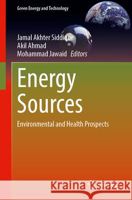 Energy Sources: Environmental and Health Prospects Jamal Akhter Siddique Akil Ahmad Mohammad Jawaid 9789819512089 Springer - książka