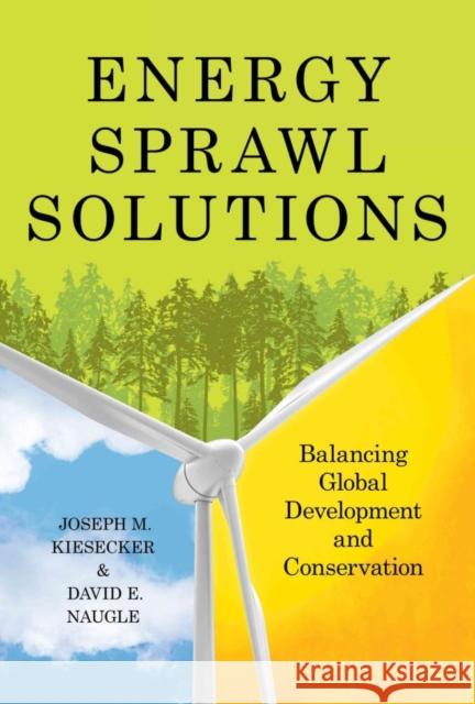 Energy Sprawl Solutions: Balancing Global Development and Conservation Joseph M. Kiesecker Dave Naugle 9781610917223 Island Press - książka