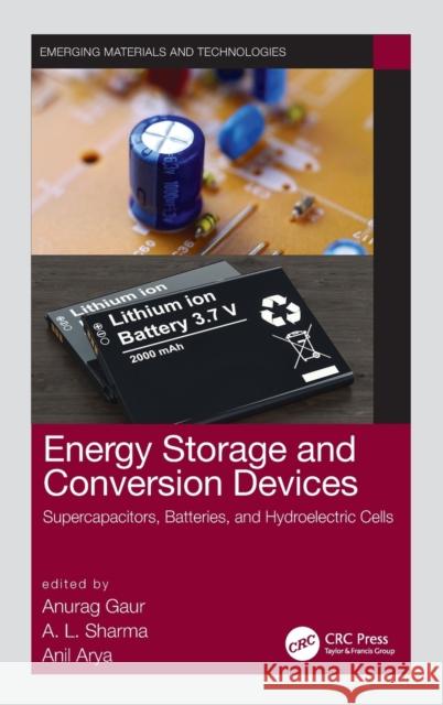 Energy Storage and Conversion Devices: Supercapacitors, Batteries, and Hydroelectric Cells Anurag Gaur A. L. Sharma Anil Arya 9780367694258 CRC Press - książka