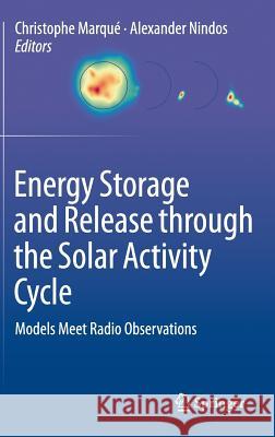 Energy Storage and Release Through the Solar Activity Cycle: Models Meet Radio Observations Marque, Christophe 9781461444022 Springer - książka