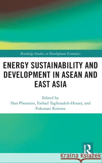 Energy Sustainability and Development in ASEAN and East Asia Phoumin Han Farhad Taghizadeh-Hesary Fukunari Kimura 9780367459123 Routledge - książka