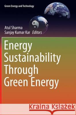 Energy Sustainability Through Green Energy Atul Sharma Sanjay Kumar Kar 9788132229940 Springer - książka