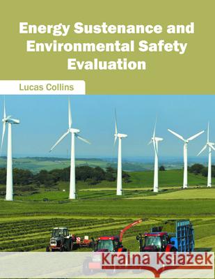 Energy Sustenance and Environmental Safety Evaluation Lucas Collins 9781682860267 Syrawood Publishing House - książka