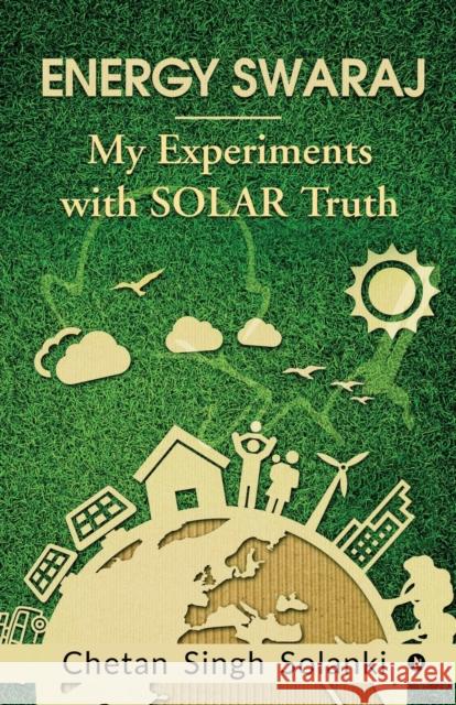 Energy Swaraj: My Experiments with SOLAR Truth Chetan Singh Solanki 9781646509454 Notion Press - książka