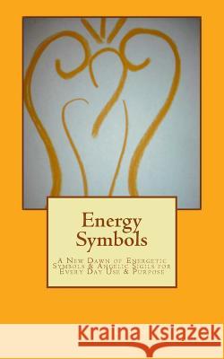 Energy Symbols: A New dawn of Energetic Symbols & Angelic Sigils For Every Day Use & Purpose Cash, Chantal Marie 9781494899455 Createspace - książka