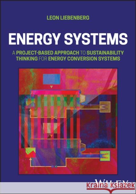 Energy Systems: A Project-Based Approach to Sustainability Thinking for Energy Conversion Systems  9781119869467 John Wiley and Sons Ltd - książka