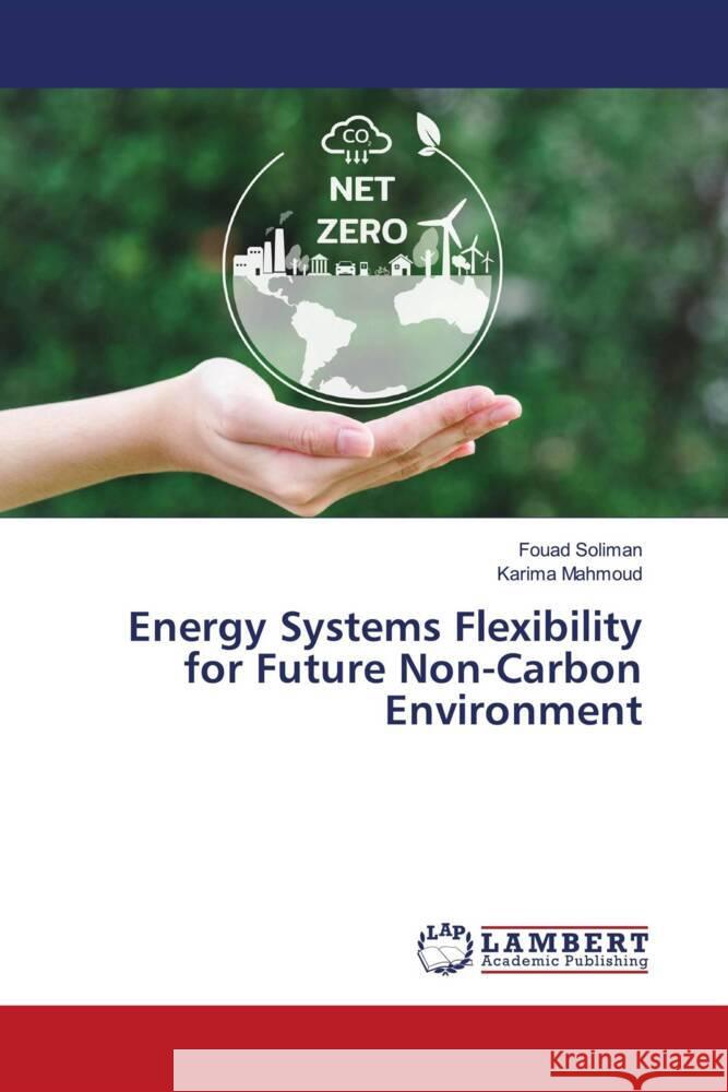 Energy Systems Flexibility for Future Non-Carbon Environment Soliman, Fouad, Mahmoud, Karima 9786208425432 LAP Lambert Academic Publishing - książka