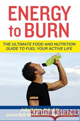 Energy to Burn: The Ultimate Food and Nutrition Guide to Fuel Your Active Life Julie Upton 9780470277416 John Wiley & Sons - książka