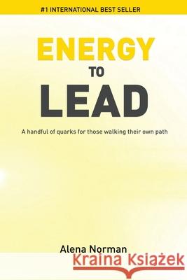 Energy to Lead: A Handful of Quarks For Those Walking Their Own Path Alena Norman 9781646335817 Evolve Global Publishing - książka