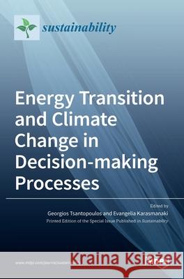 Energy Transition and Climate Change in Decision-making Processes Georgios Tsantopoulos Evangelia Evangeli 9783036527079 Mdpi AG - książka