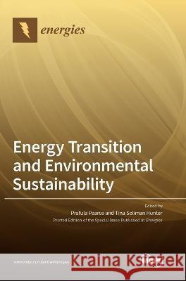 Energy Transition and Environmental Sustainability Prafula Pearce Tina Soliman Hunter  9783036571669 Mdpi AG - książka