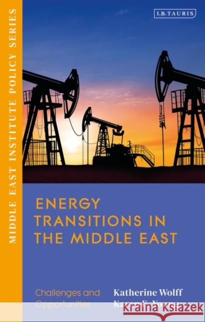 Energy Transitions in the Middle East: Challenges and Opportunities Katherine Wolff Karen E. Young 9780755650385 I. B. Tauris & Company - książka