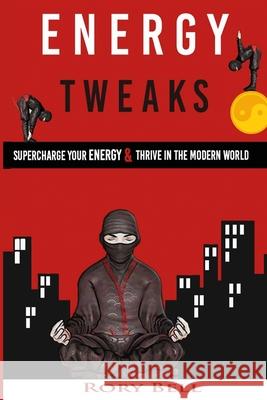 Energy Tweaks: Supercharge you energy and thrive in the modern world Bell, Rory 9781522885351 Createspace Independent Publishing Platform - książka