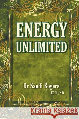 Energy Unlimited Dr Sandi Rogers Laila Savolainen 9780992569723 Sandi Rogers Publishing - książka