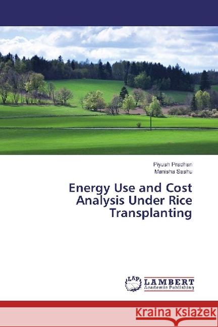 Energy Use and Cost Analysis Under Rice Transplanting Pradhan, Piyush; Sashu, Manisha 9783330049567 LAP Lambert Academic Publishing - książka