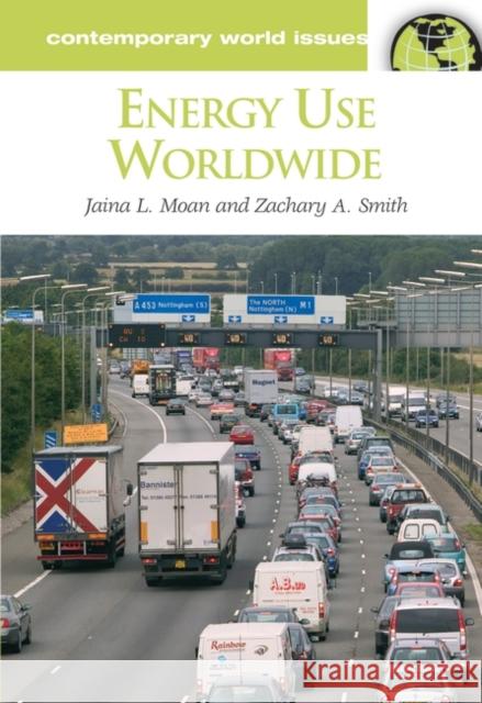Energy Use Worldwide: A Reference Handbook Zachary A. Smith Jacey McCurtain Jaina L. Moan 9781851098903 ABC-Clio - książka