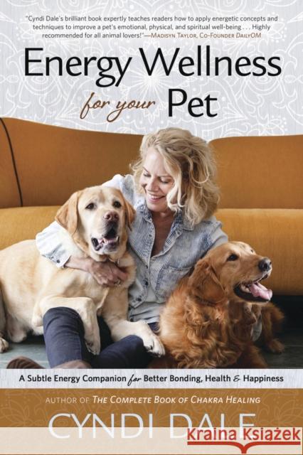 Energy Wellness for Your Pet: A Subtle Energy Companion for Better Bonding, Health, and Happiness Cyndi Dale 9780738758435 Llewellyn Publications,U.S. - książka