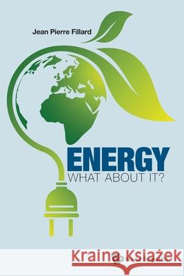 Energy: What About It? Jean-pierre Fillard 9789819827657 World Scientific (RJ) - książka