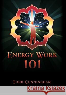 Energy Work 101 Todd Cunningham 9781452542003 Balboa Press - książka