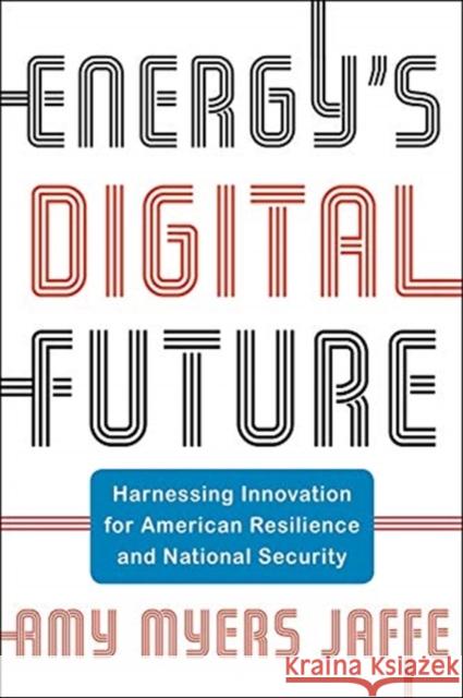 Energy's Digital Future: Harnessing Innovation for American Resilience and National Security  9780231196826 Columbia University Press - książka