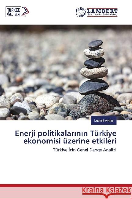 Enerji politikalarinin Türkiye ekonomisi üzerine etkileri : Türkiye çin Genel Denge Analizi Aydin, Levent 9783659957314 LAP Lambert Academic Publishing - książka