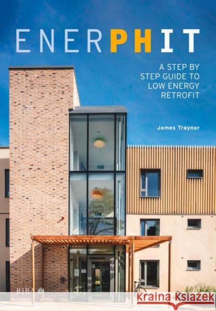 Enerphit: A Step by Step Guide to Low Energy Retrofit Traynor, James 9781859468197 RIBA Publishing - książka