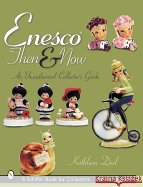 Enesco(r) Then and Now: An Unauthorized Collector's Guide Deel, Kathleen 9780764314537 Schiffer Publishing - książka
