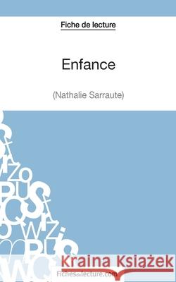 Enfance - Nathalie Sarraute (Fiche de lecture): Analyse complète de l'oeuvre Vanessa Grosjean, Fichesdelecture 9782511028483 Fichesdelecture.com - książka