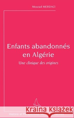 Enfants abandonn?s en Alg?rie: Une clinique des origines Merdaci Mourad                           9782296027602 Editions L'Harmattan - książka