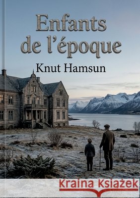 Enfants de l'époque: La splendeur et le déclin d'une dynastie nordique. Hamsun, Knut 9791043122316 Culturea - książka